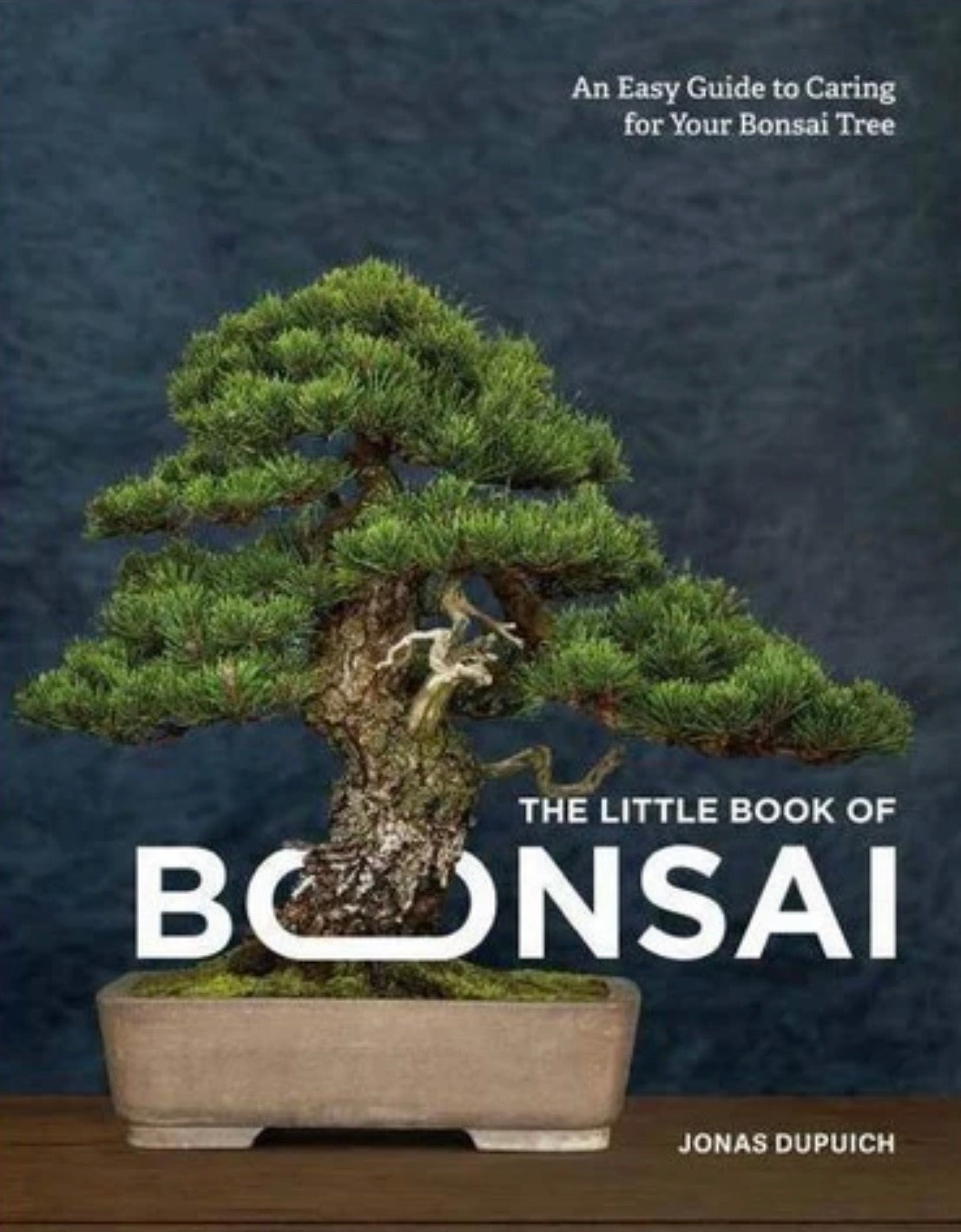 The Little Book of Bonsai - Jonas Dupuich